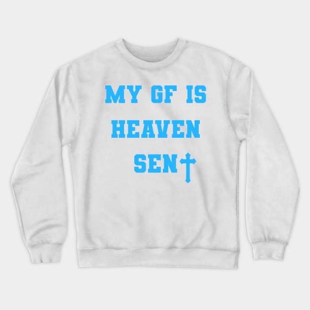 My Girlfriend Is Heaven Sent Christian couple Crewneck Sweatshirt by TrikoGifts